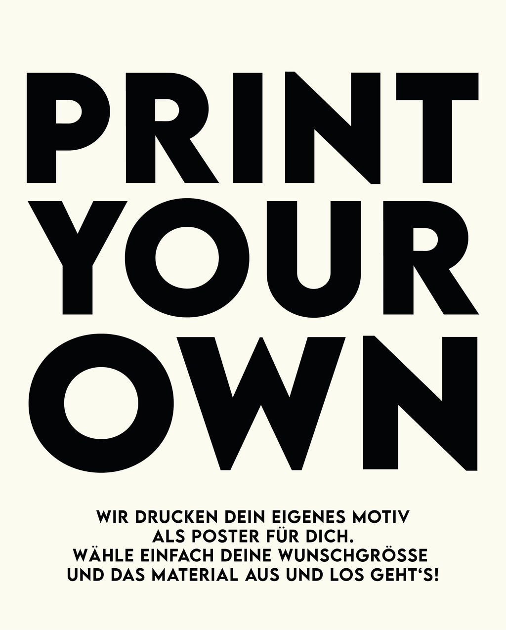 Print Your Own Poster - Dein eigenes Motiv als Poster