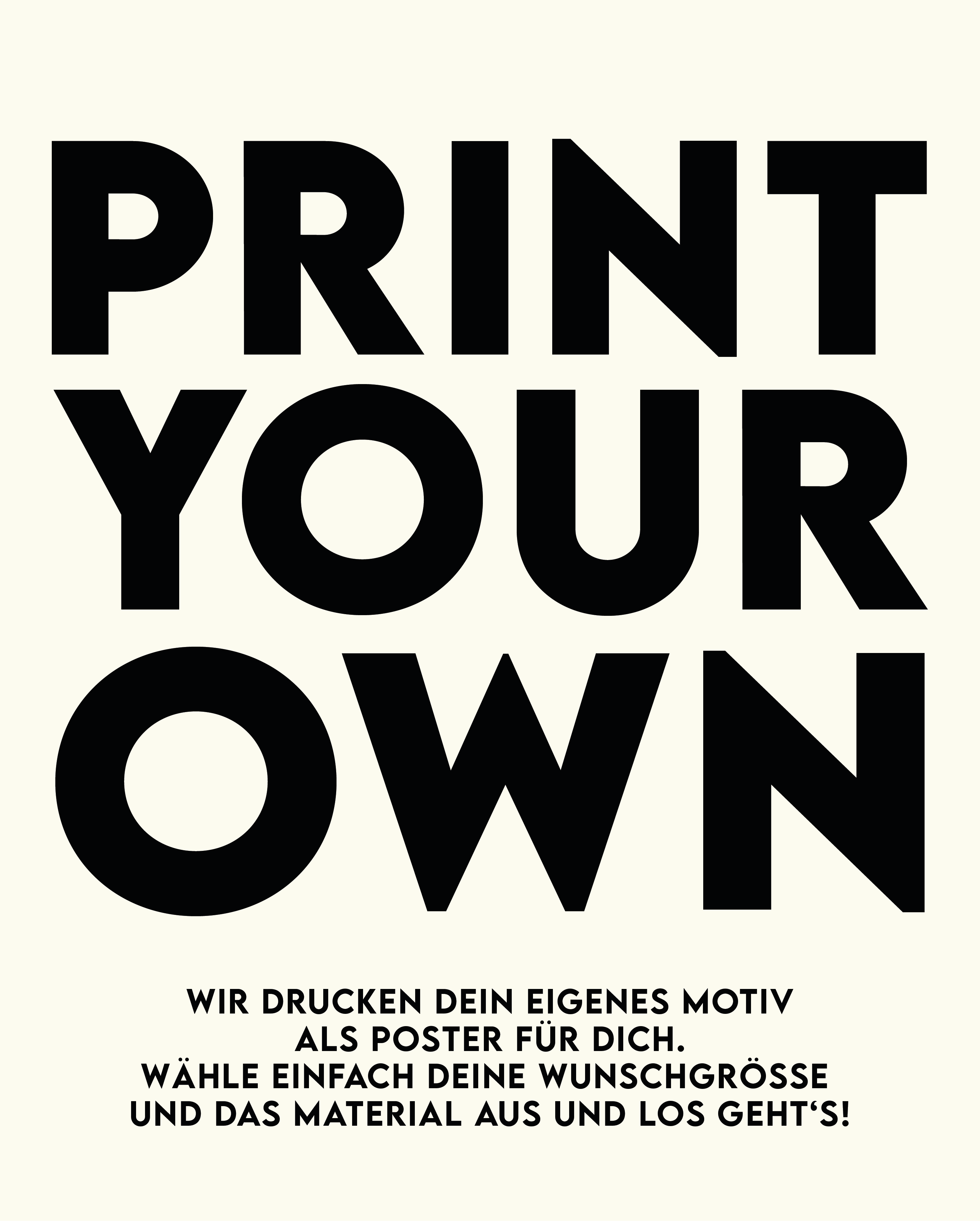 Print Your Own Poster - Dein eigenes Motiv als Poster